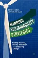 Estrategias de sostenibilidad ganadoras: Encontrar el propósito, impulsar la innovación y ejecutar el cambio - Winning Sustainability Strategies: Finding Purpose, Driving Innovation and Executing Change