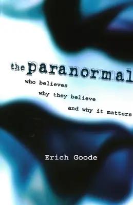 Lo paranormal: Quién lo cree, por qué lo cree y por qué es importante - The Paranormal: Who Believes, Why They Believe, and Why It Matters