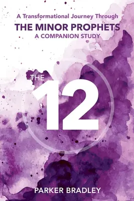 Los Doce: Un viaje transformador a través de los profetas menores Un estudio complementario - The Twelve: A Transformational Journey Through The Minor Prophets A Companion Study