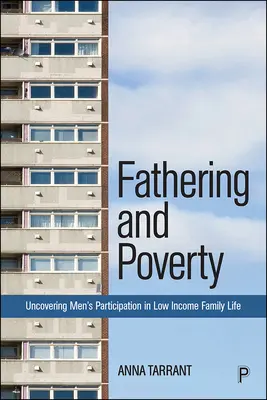 Paternidad y pobreza: Descubriendo la participación de los hombres en la vida familiar de bajos ingresos - Fathering and Poverty: Uncovering Men's Participation in Low-Income Family Life