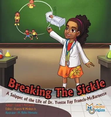 Rompiendo la hoz: Un fragmento de la vida de la Dra. Yvette Fay Francis-McBarnette - Breaking The Sickle: A Snippet of the Life of Dr. Yvette Fay Francis-McBarnette