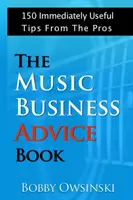 The Music Business Advice Book: 150 Consejos Inmediatamente Útiles De Los Profesionales - The Music Business Advice Book: 150 Immediately Useful Tips From The Pros