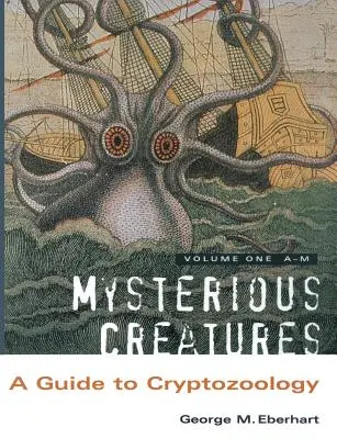 Criaturas misteriosas: Guía de Criptozoología - Volumen 1 - Mysterious Creatures: A Guide to Cryptozoology - Volume 1