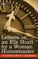 Cartas de una granjera sobre la caza del alce - Letters on an Elk Hunt by a Woman Homesteader