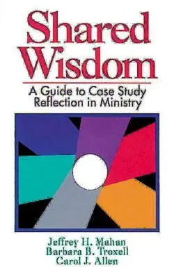 Sabiduría compartida: Guía para la reflexión sobre casos prácticos en el ministerio - Shared Wisdom: A Guide to Case Study Reflection in Ministry