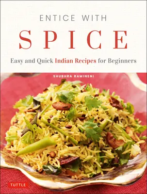 Entice with Spice: Recetas indias fáciles y rápidas para principiantes - Entice with Spice: Easy and Quick Indian Recipes for Beginners