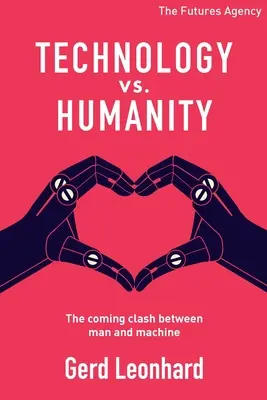 Tecnología versus Humanidad: El futuro choque entre el hombre y la máquina - Technology vs Humanity: The coming clash between man and machine