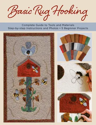 Basic Rug Hooking: * Guía completa de herramientas y materiales * Instrucciones paso a paso y fotos * 5 proyectos para principiantes - Basic Rug Hooking: * Complete Guide to Tools and Materials * Step-By-Step Instructions and Photos * 5 Beginner Projects
