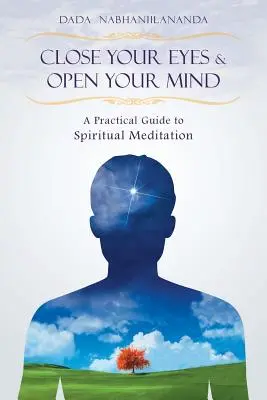 Cierra los ojos y abre la mente: Guía práctica para la meditación espiritual - Close Your Eyes and Open Your Mind: A Practical Guide to Spiritual Meditation
