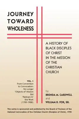 Journey Towards Wholeness: Historia de los discípulos negros de Cristo en la misión de la Iglesia cristiana - Journey Towards Wholeness: A History of Black Disciples of Christ in the Mission of the Christian Church