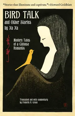 Hablan los pájaros y otros cuentos de Xu Xu: Cuentos modernos de un romántico chino - Bird Talk and Other Stories by Xu Xu: Modern Tales of a Chinese Romantic