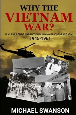 ¿Por qué la guerra de Vietnam? Bombas nucleares y construcción nacional en el Sudeste Asiático, 1945-1961 - Why The Vietnam War?: Nuclear Bombs and Nation Building in Southeast Asia, 1945-1961