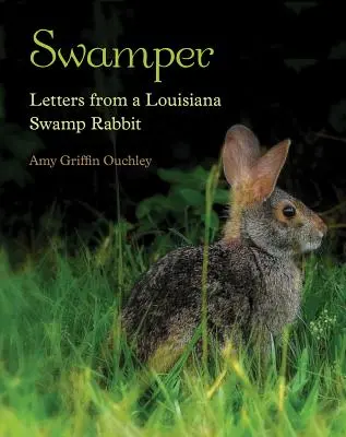Swamper: Cartas de un conejo de los pantanos de Luisiana - Swamper: Letters from a Louisiana Swamp Rabbit