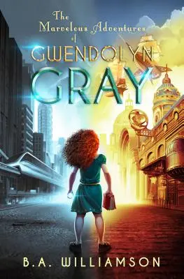 Las maravillosas aventuras de Gwendolyn Gray - The Marvelous Adventures of Gwendolyn Gray