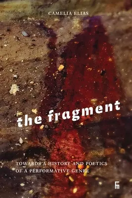 El fragmento: Hacia una historia y una poética de un género performativo - The Fragment: Towards a History and Poetics of a Performative Genre