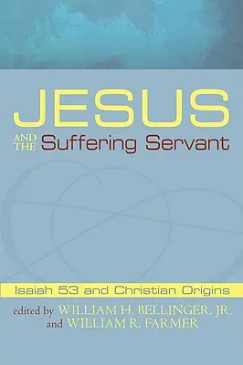 Jesús y el siervo sufriente: Isaías 53 y los orígenes cristianos - Jesus and the Suffering Servant: Isaiah 53 and Christian Origins