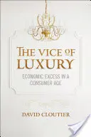 El vicio del lujo: el exceso económico en la era del consumo - Vice of Luxury: Economic Excess in a Consumer Age