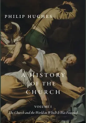 Historia de la Iglesia, Tomo I: La Iglesia y el mundo en que fue fundada - A History of the Church, Volume I: The Church and the World in Which It Was Founded