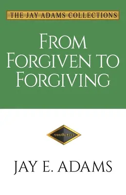 Del perdón al perdón: Aprender a perdonarse unos a otros a la manera de Dios - From Forgiven to Forgiving: Learning to Forgive One Another God's Way