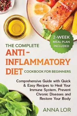 El libro de cocina completo de la dieta antiinflamatoria para principiantes: Guía completa con recetas rápidas y fáciles para sanar su sistema inmunológico, prevenir enfermedades crónicas - The Complete Anti- Inflammatory Diet Cookbook for Beginners: Comprehensive Guide with Quick & Easy Recipes to Heal Your Immune System, Prevent Chronic