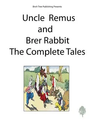 Tío Remus y Brer Rabbit, los cuentos completos - Uncle Remus and Brer Rabbit the Complete Tales