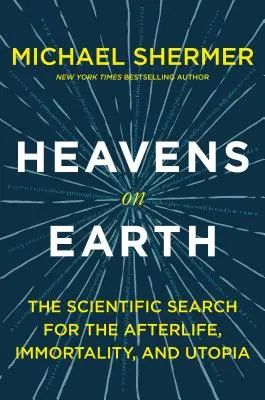 Cielos en la Tierra: La búsqueda científica del más allá, la inmortalidad y la utopía - Heavens on Earth: The Scientific Search for the Afterlife, Immortality, and Utopia