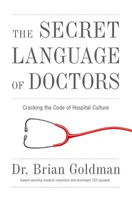 El lenguaje secreto de los médicos: Descifrando el código de la cultura hospitalaria - The Secret Language of Doctors: Cracking the Code of Hospital Culture