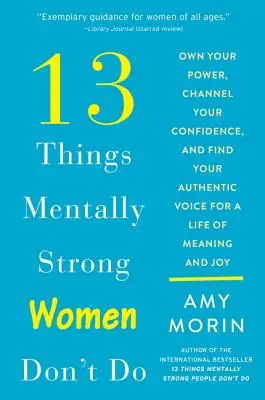 13 cosas que las mujeres mentalmente fuertes no hacen: Cómo hacer que tu vida sea más fácil y más segura - 13 Things Mentally Strong Women Don't Do: Own Your Power, Channel Your Confidence, and Find Your Authentic Voice for a Life of Meaning and Joy