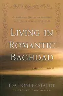 Vivir en el Bagdad romántico: An American Memoir of Teaching and Travel in Iraq, 1924-1947 - Living in Romantic Baghdad: An American Memoir of Teaching and Travel in Iraq, 1924-1947