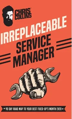 Irreplaceable Service Manager: Hoja de ruta de 90 días para el mejor mes de operaciones de reparación de su vida - Irreplaceable Service Manager: 90 Day Road Map to Your Best Fixed-Op's Month Ever