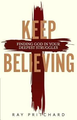 Sigue creyendo: Cómo encontrar a Dios en tus luchas más profundas (Edición 2019) - Keep Believing: Finding God in Your Deepest Struggles (2019 Edition)