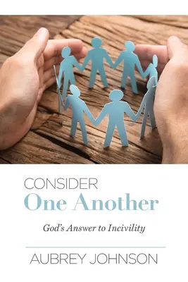 Consideraros los unos a los otros: La respuesta de Dios a la incivilidad - Consider One Another: God's Answer to Incivility