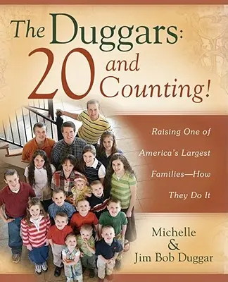 Los Duggar: ¡20 y contando!: Criar a una de las familias más numerosas de Estados Unidos: cómo lo hacen - The Duggars: 20 and Counting!: Raising One of America's Largest Families--How They Do It