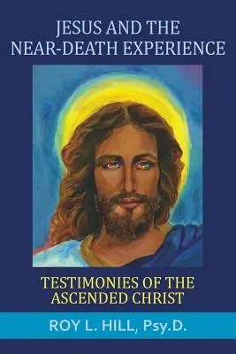 Jesús y la experiencia cercana a la muerte: Testimonios del Cristo ascendido - Jesus and the Near-Death Experience: Testimonies of the ascended Christ