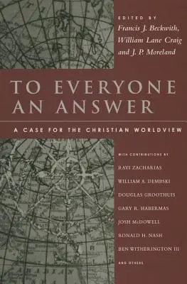 A todos una respuesta: A Case for the Christian Worldview: Ensayos en honor de Norman L. Geisler - To Everyone an Answer: A Case for the Christian Worldview: Essays in Honor of Norman L. Geisler