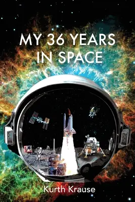 Mis 36 años en el espacio: El viaje de un ingeniero astronáutico a través de los triunfos y tragedias de los programas espaciales estadounidenses - My 36 Years in Space: An Astronautical Engineer's Journey through the Triumphs and Tragedies of America's Space Programs