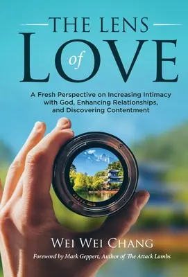 La lente del amor: Una nueva perspectiva para aumentar la intimidad con Dios, mejorar las relaciones y descubrir la satisfacción - The Lens of Love: A Fresh Perspective on Increasing Intimacy with God, Enhancing Relationships, and Discovering Contentment