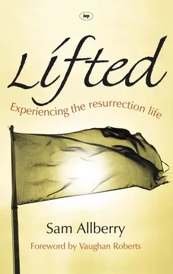 Elevados: Experimentando La Vida De Resurrección - Lifted: Experiencing The Resurrection Life