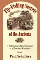 Secretos de pesca a mosca de los antiguos: Una celebración de cinco siglos de sabiduría y sabiduría - Fly-Fishing Secrets of the Ancients: A Celebration of Five Centuries of Lore and Wisdom