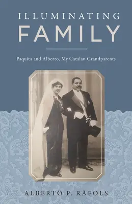 Iluminando la familia: Paquita y Alberto, mis abuelos catalanes - Illuminating Family: Paquita and Alberto, My Catalan Grandparents