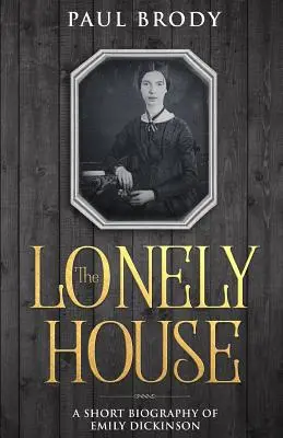 La casa solitaria: Biografía de Emily Dickinson - The Lonely House: A Biography of Emily Dickinson