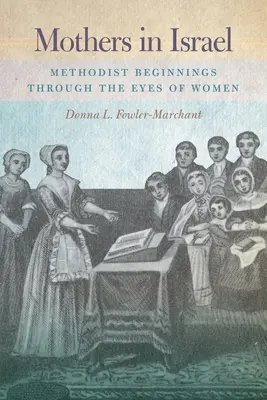 Madres en Israel: Los comienzos metodistas a través de los ojos de las mujeres - Mothers in Israel: Methodist Beginnings Through the Eyes of Women