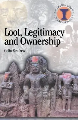 Botín, legitimidad y propiedad: La crisis ética de la arqueología - Loot, Legitimacy and Ownership: The Ethical Crisis in Archaeology