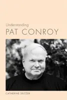 Comprender a Pat Conroy - Understanding Pat Conroy