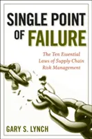 Punto único de fallo: Las 10 leyes esenciales de la gestión de riesgos en la cadena de suministro - Single Point of Failure: The 10 Essential Laws of Supply Chain Risk Management