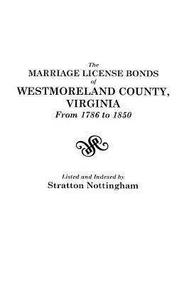 Los Bonos de Licencia Matrimonial del Condado de Westmoreland, Virginia, desde 1786 hasta 1850 - The Marriage License Bonds of Westmoreland County, Virginia, from 1786 to 1850