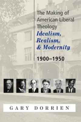 La formación de la teología liberal estadounidense: Idealismo, realismo y modernidad 1900-1950 - The Making of American Liberal Theology: Idealism, Realism, and Modernity 1900-1950