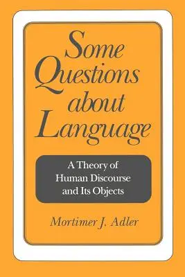 Algunas cuestiones sobre el lenguaje: Una teoría del discurso humano y sus objetos - Some Questions about Language: A Theory of Human Discourse and Its Objects