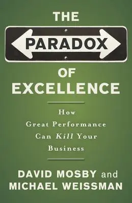 La paradoja de la excelencia: Cómo un gran rendimiento puede acabar con su empresa - The Paradox of Excellence: How Great Performance Can Kill Your Business