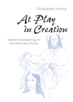 En juego en la creación: El despertar de Merton a lo divino femenino - At Play in Creation: Merton's Awakening to the Feminine Divine